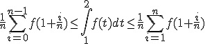 \frac{1}{n}\Bigsum_{i=0}^{n-1}f(1+\frac{i}{n})\le \Bigint_1^2 f(t)dt \le \frac{1}{n}\Bigsum_{i=1}^{n}f(1+\frac{i}{n})